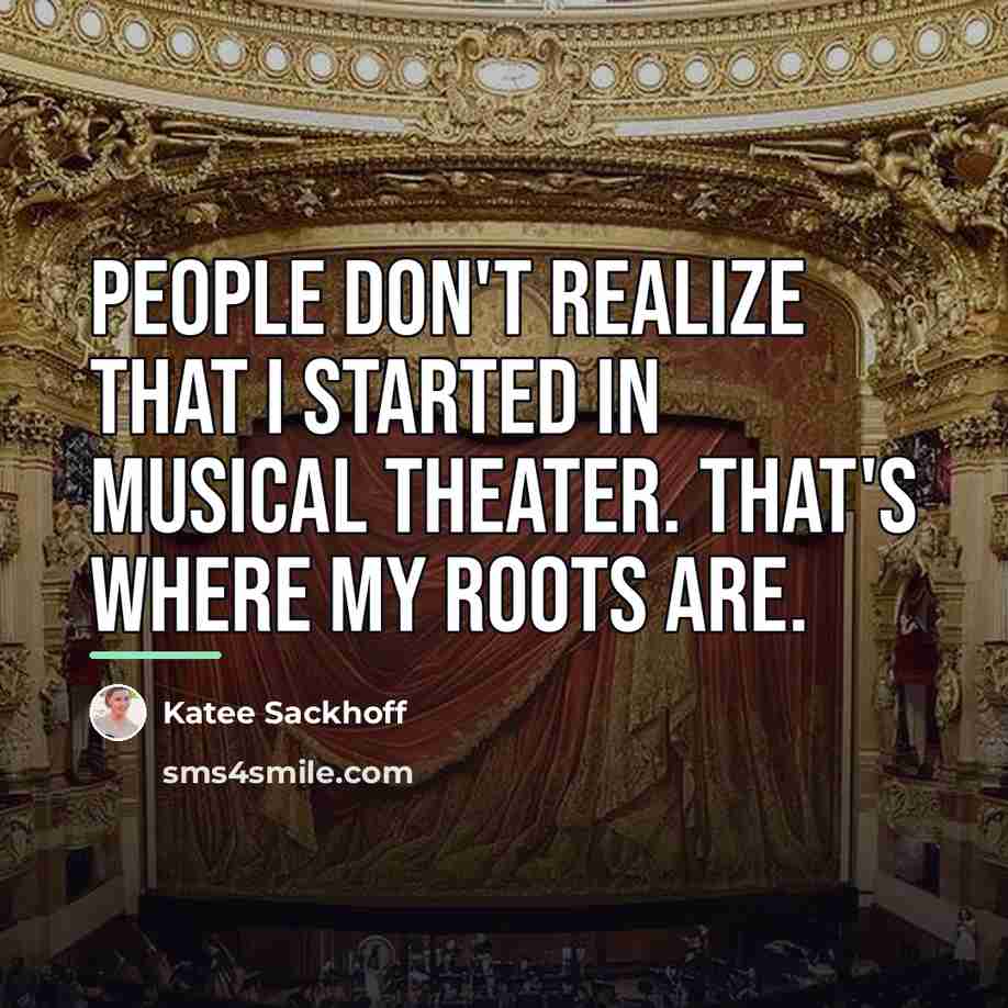 “People don't realize that I started in musical theater. That's…” quote by Katee Sackhoff