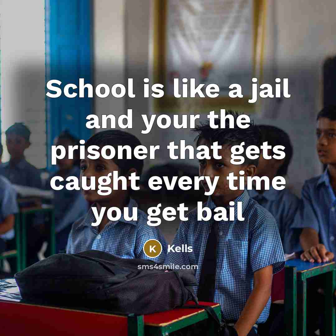“School is like a jail and your the prisoner that…” quote by Kells