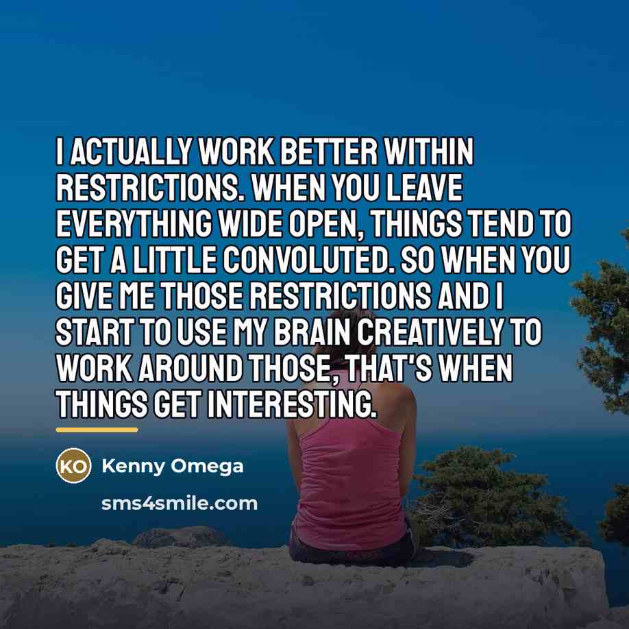 “I actually work better within restrictions. When you leave everything…” quote by Kenny Omega