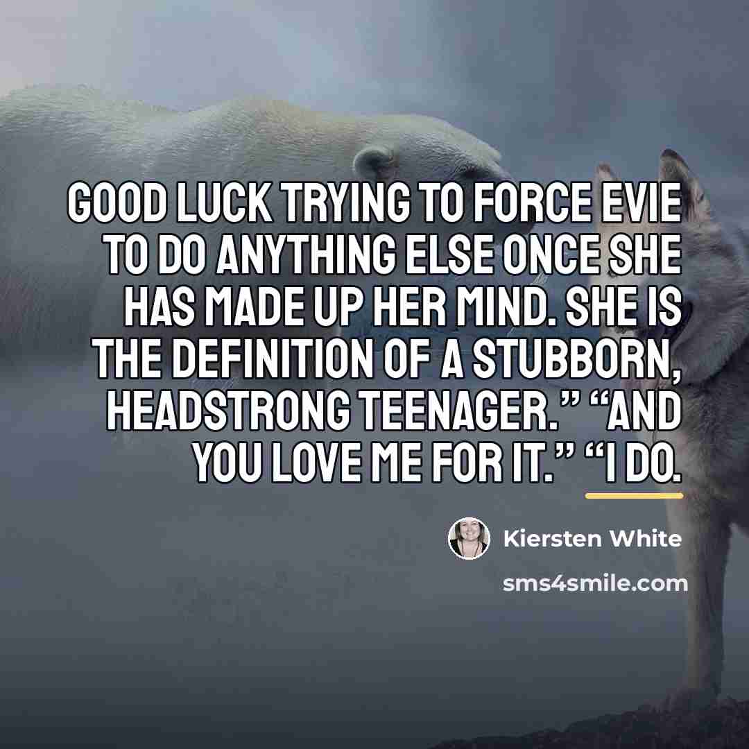 “Good luck trying to force Evie to do anything else…” quote by Kiersten White