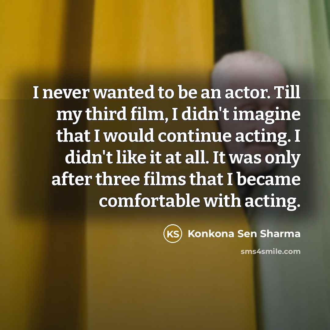 “I never wanted to be an actor. Till my third…” quote by Konkona Sen Sharma