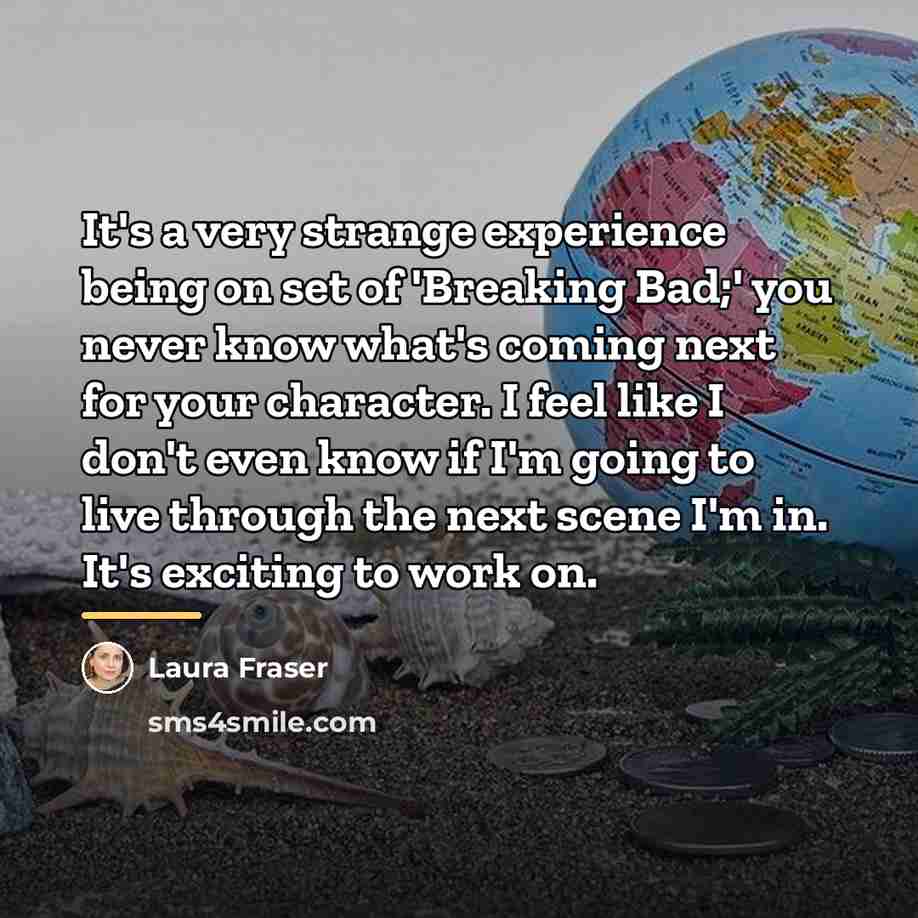 “It's a very strange experience being on set of 'Breaking…” quote by Laura Fraser