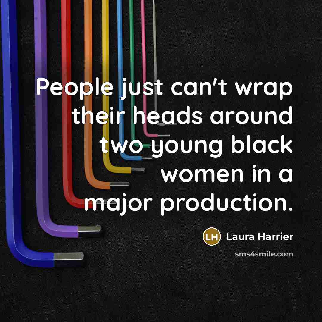 “People just can't wrap their heads around two young black…” quote by Laura Harrier