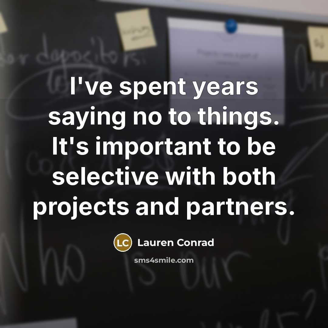 “I've spent years saying no to things. It's important to…” quote by Lauren Conrad