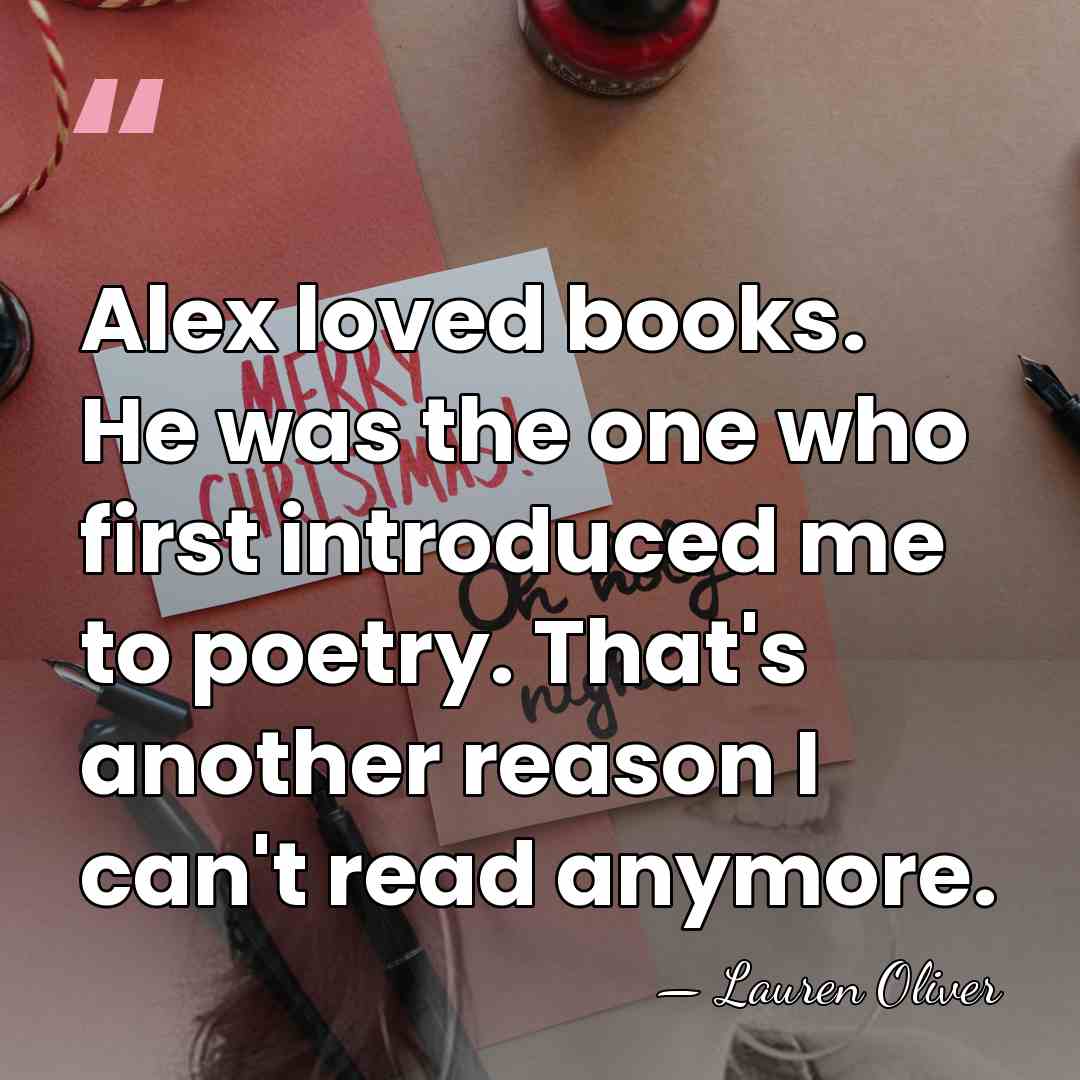 Alex loved books. He was the one who first introduced me to&hellip; - Lauren Oliver