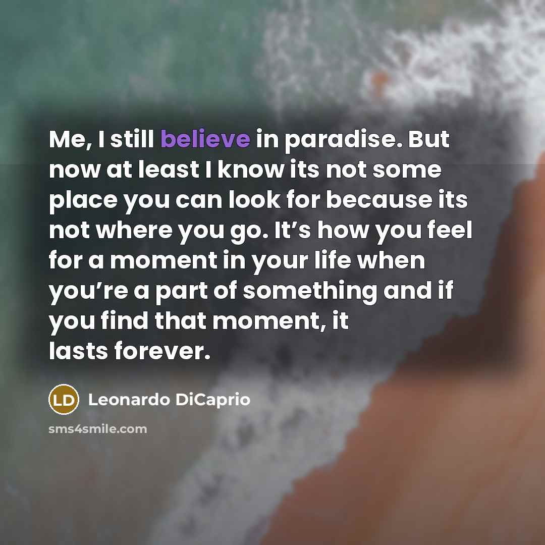 “Me, I still believe in paradise. But now at least…” quote by Leonardo DiCaprio