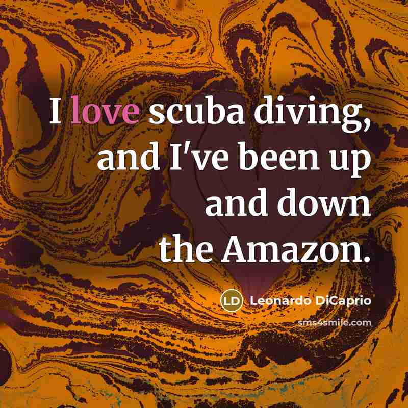 “I love scuba diving, and I've been up and down…” quote by Leonardo DiCaprio