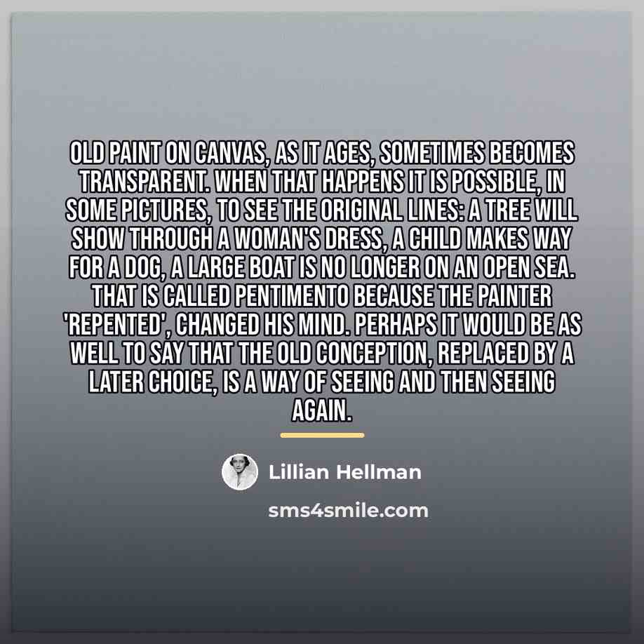“Old paint on canvas, as it ages, sometimes becomes transparent.…” quote by Lillian Hellman