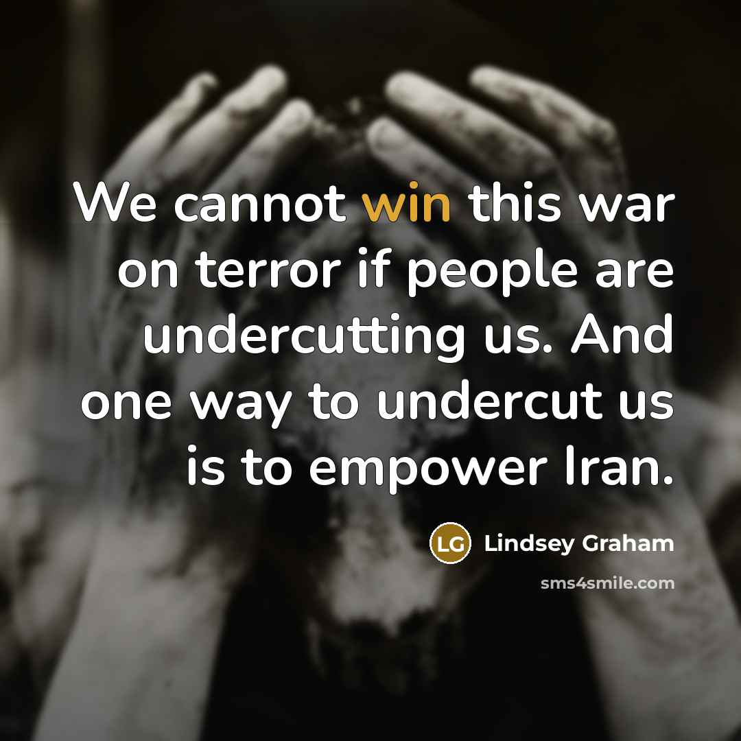 “We cannot win this war on terror if people are…” quote by Lindsey Graham