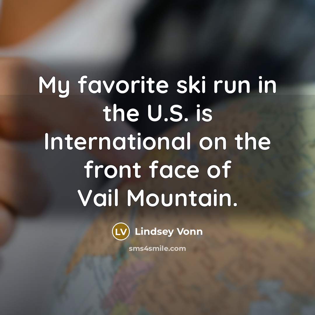 “My favorite ski run in the U.S. is International on…” quote by Lindsey Vonn