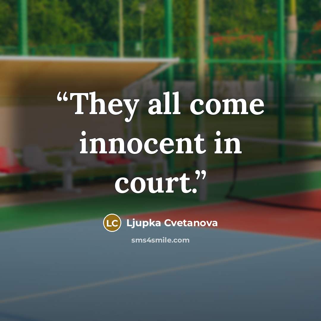 “They all come innocent in court.” quote by Ljupka Cvetanova