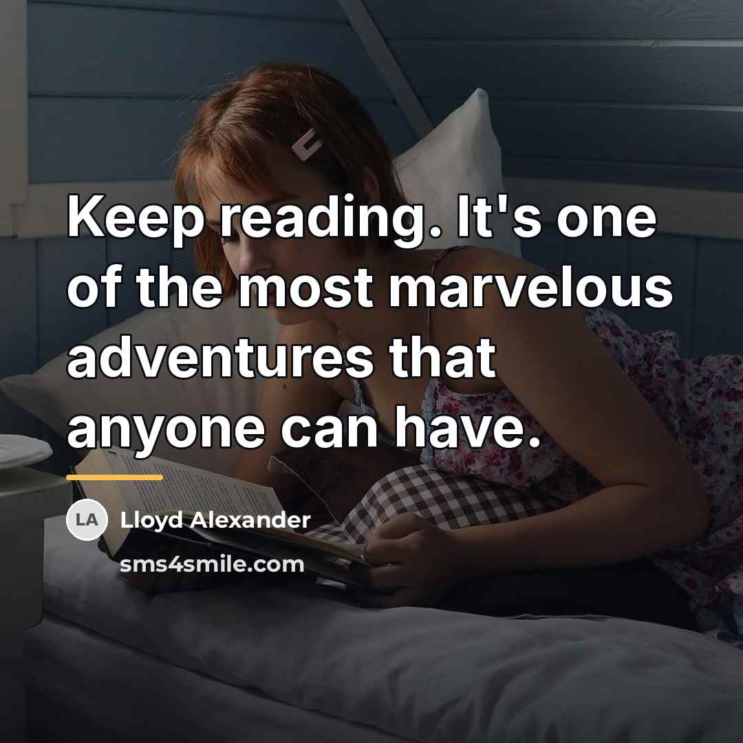 “Keep reading. It's one of the most marvelous adventures that…” quote by Lloyd Alexander