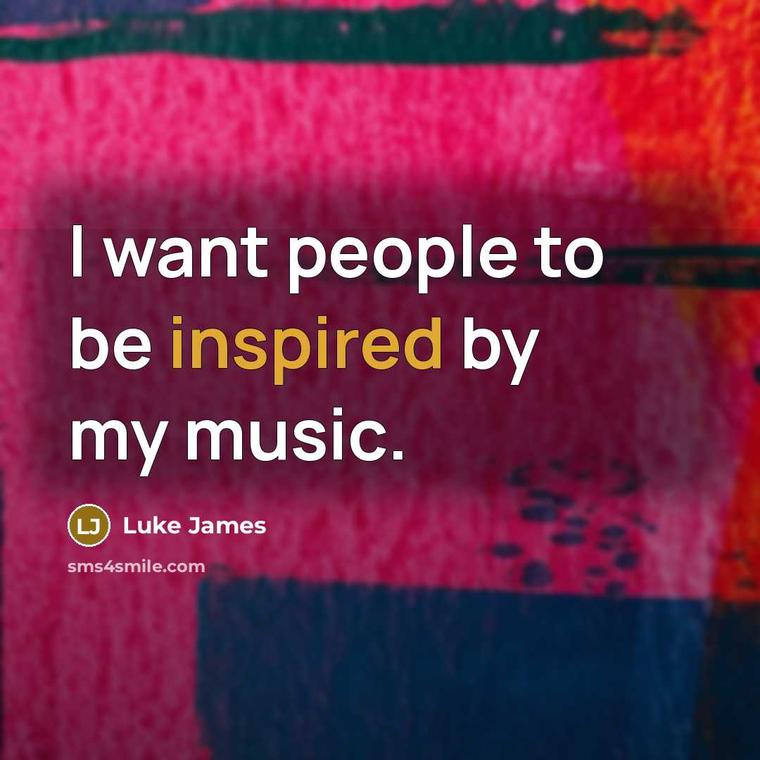 “I want people to be inspired by my music.…” quote by Luke James