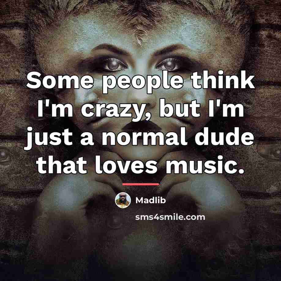 “Some people think I'm crazy, but I'm just a normal…” quote by Madlib