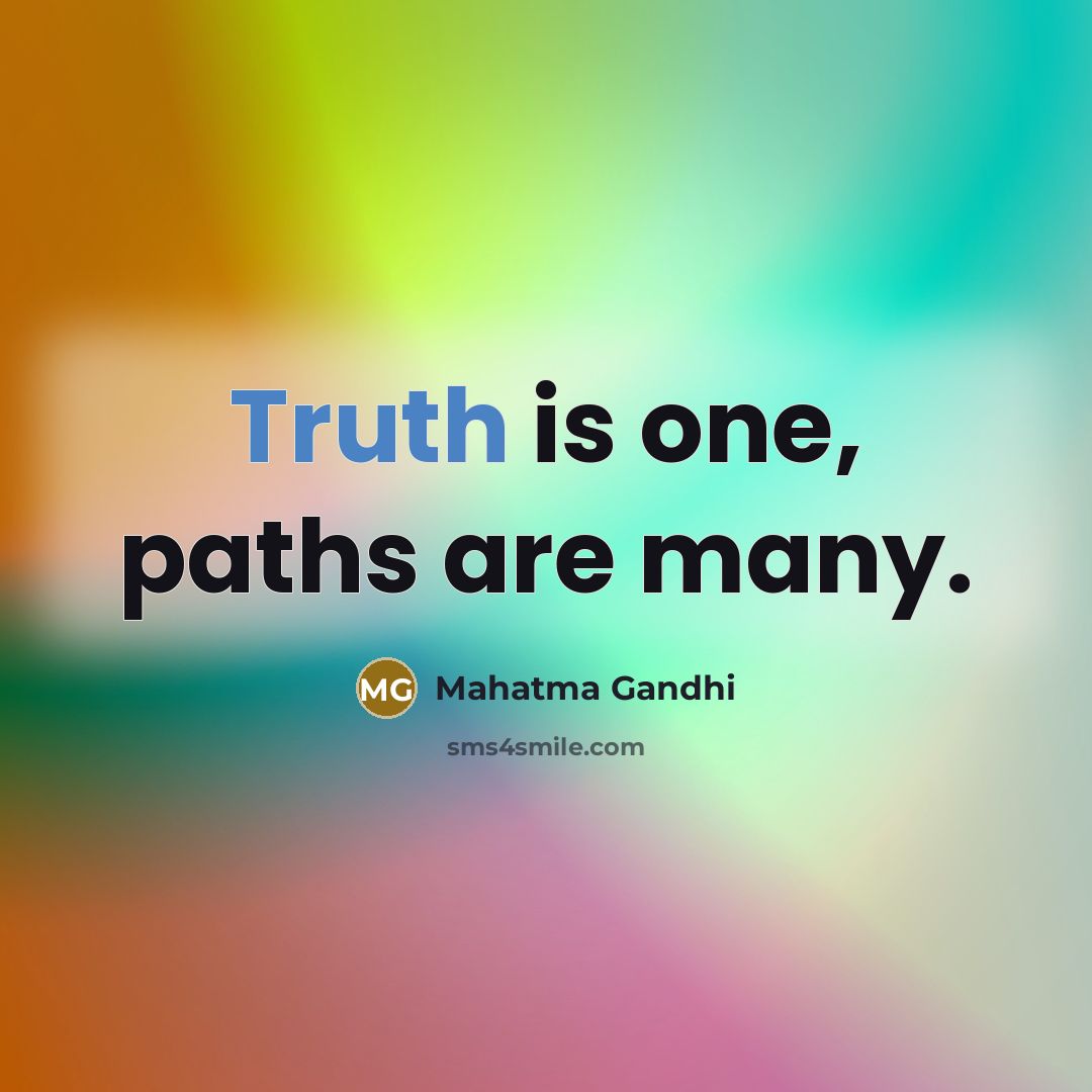 “Truth is one, paths are many.…” quote by Mahatma Gandhi