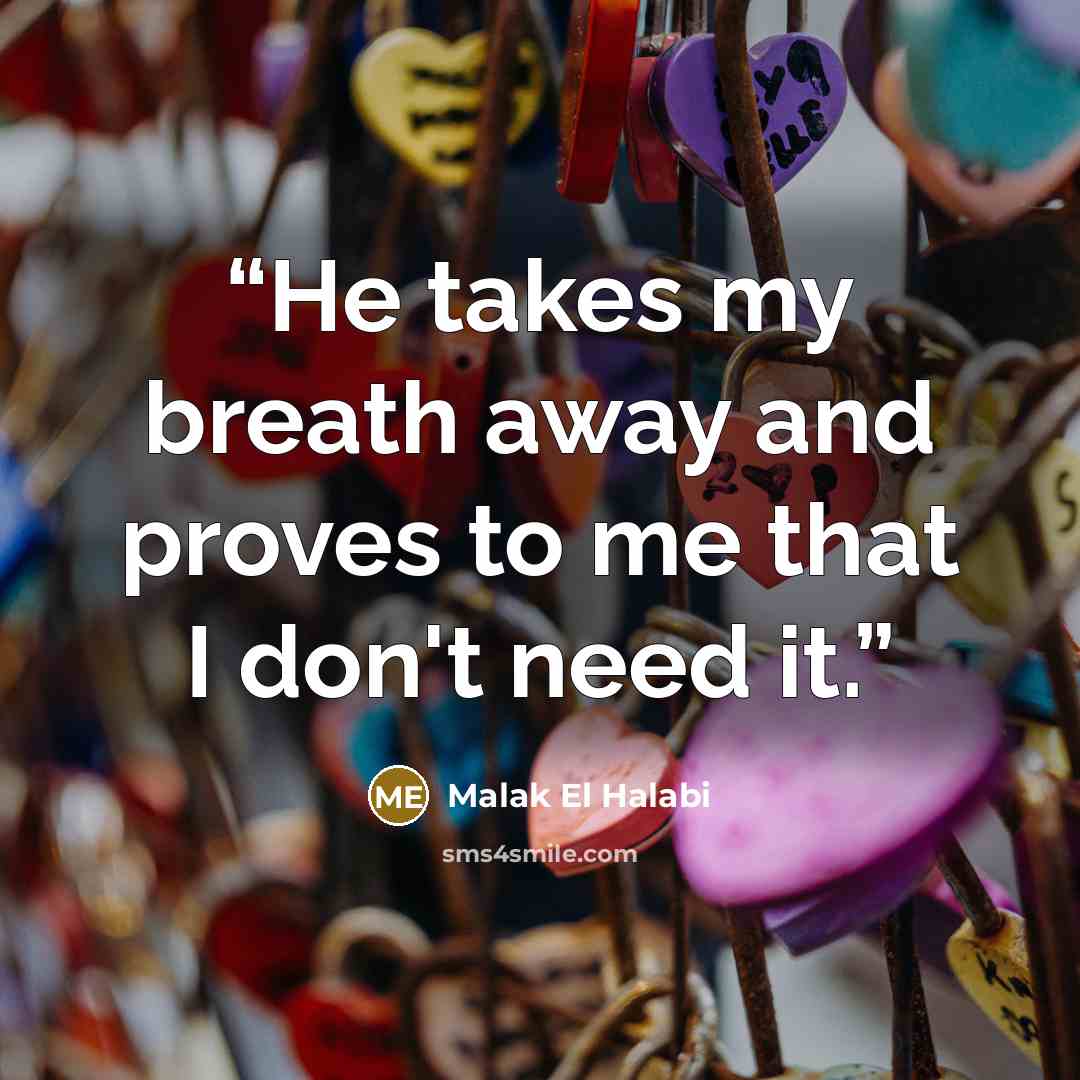 “He takes my breath away and proves to me that I don't need it.” quote by Malak El Halabi