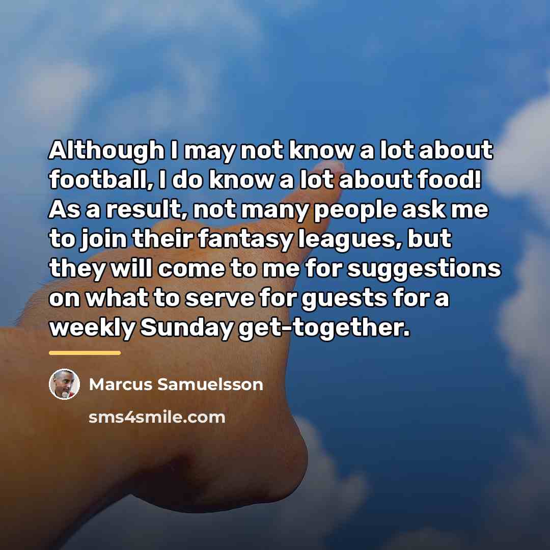 “Although I may not know a lot about football, I…” quote by Marcus Samuelsson