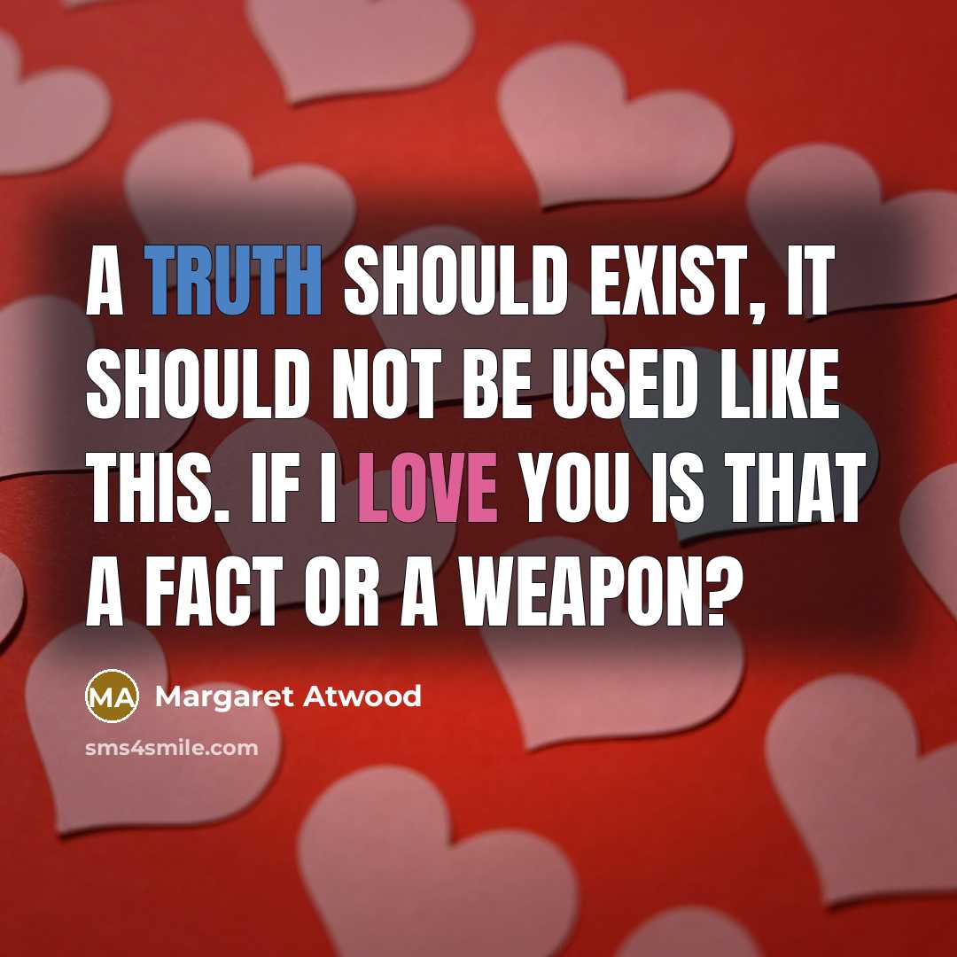 “A truth should exist, it should not be used like…” quote by Margaret Atwood
