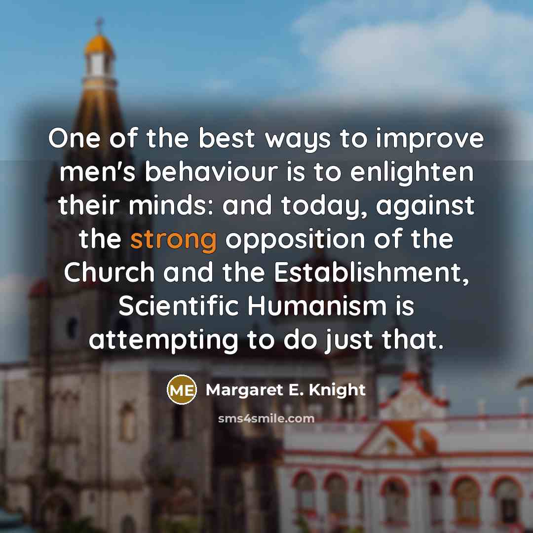 “One of the best ways to improve men's behaviour is…” quote by Margaret E. Knight