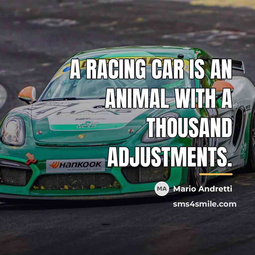 “A racing car is an animal with a thousand adjustments.…” quote by Mario Andretti