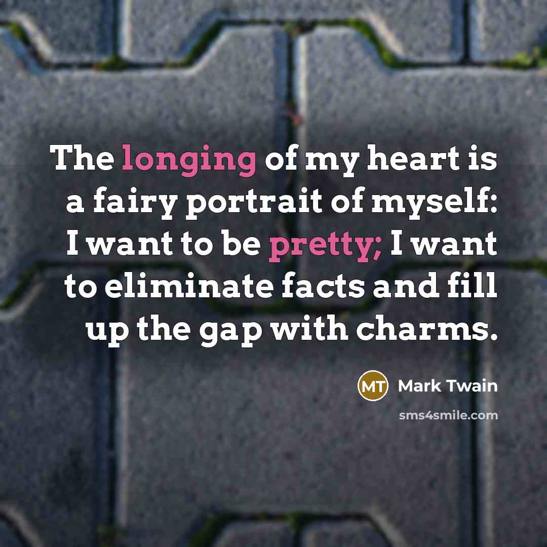 “The longing of my heart is a fairy portrait of…” quote by Mark Twain
