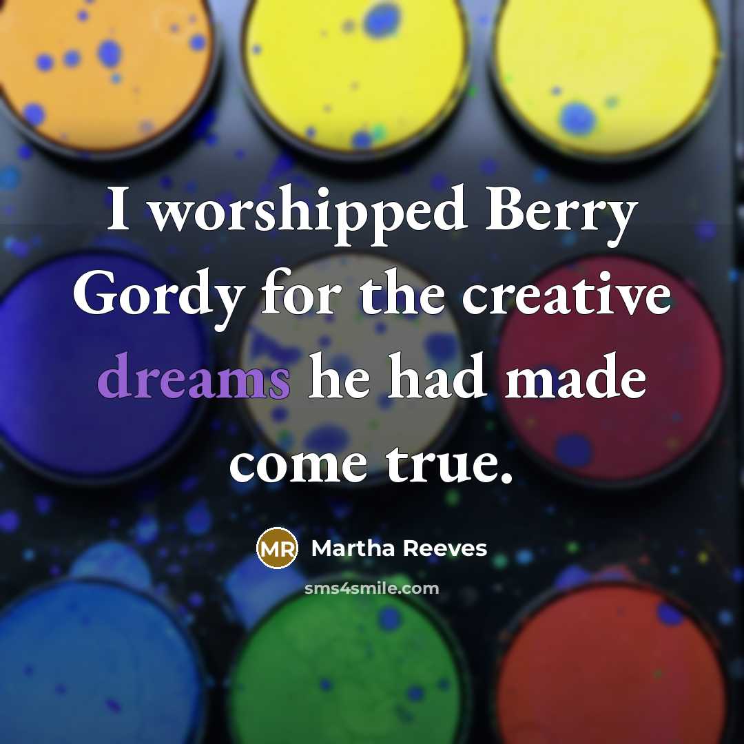 “I worshipped Berry Gordy for the creative dreams he had…” quote by Martha Reeves