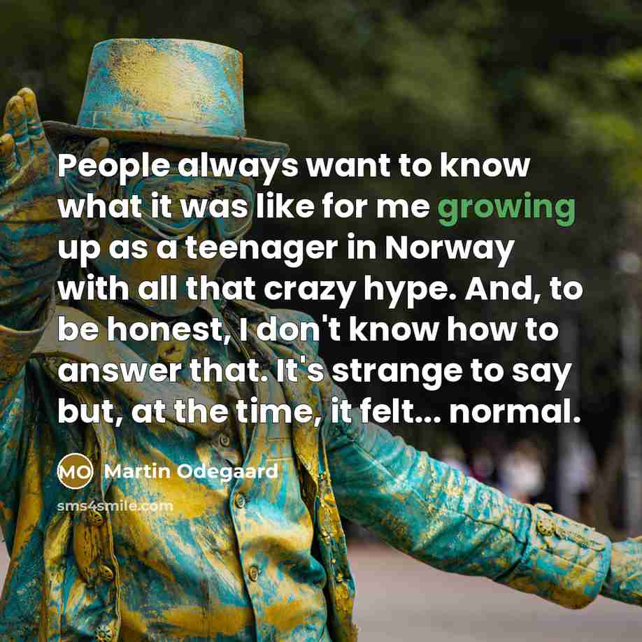 “People always want to know what it was like for…” quote by Martin Odegaard