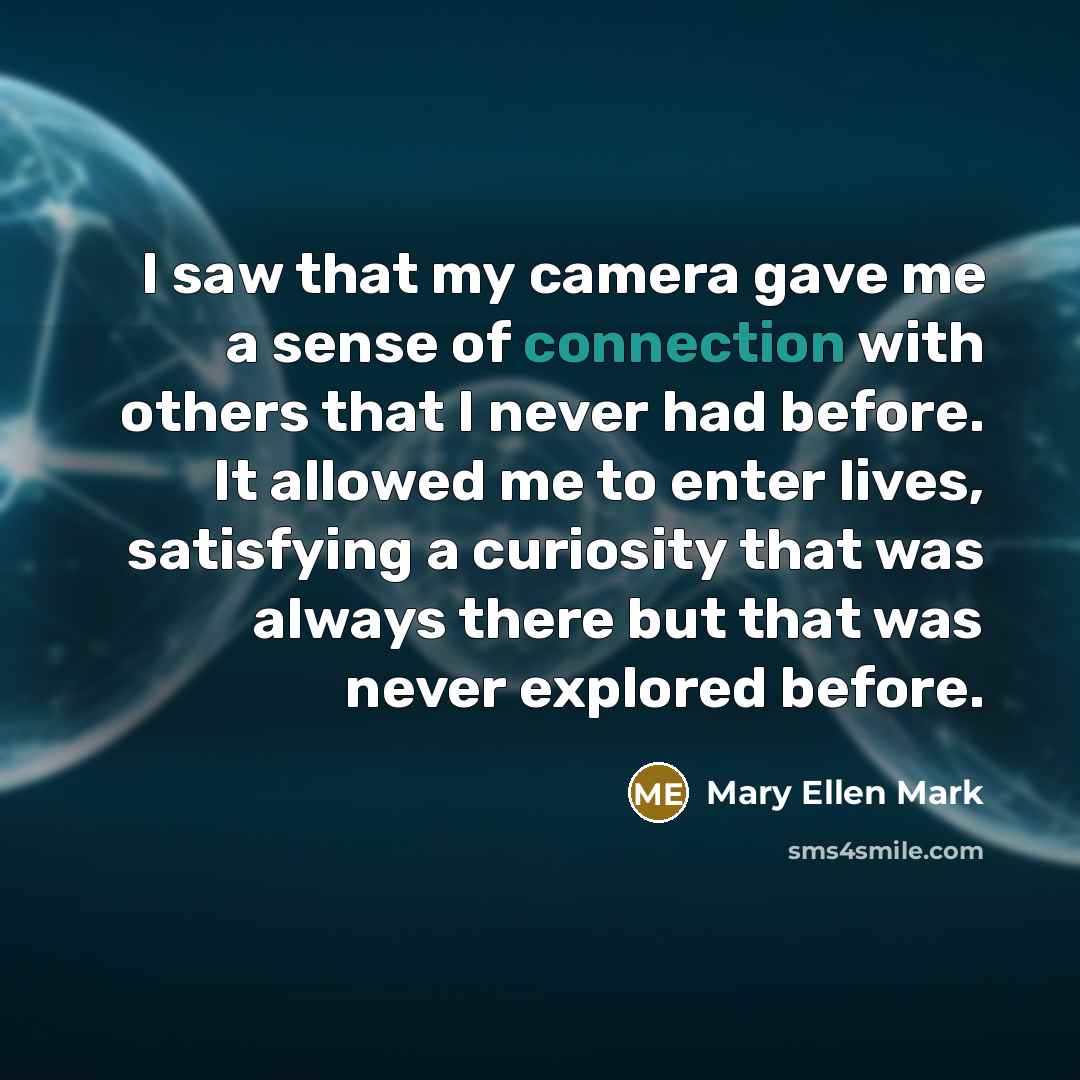 “I saw that my camera gave me a sense of…” quote by Mary Ellen Mark