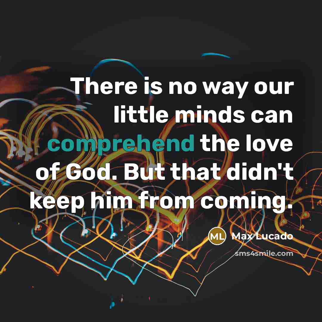 “There is no way our little minds can comprehend the…” quote by Max Lucado