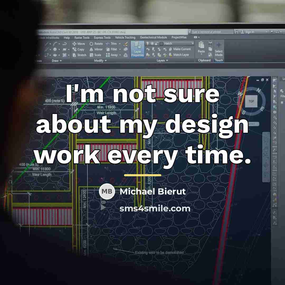 “I'm not sure about my design work every time.…” quote by Michael Bierut
