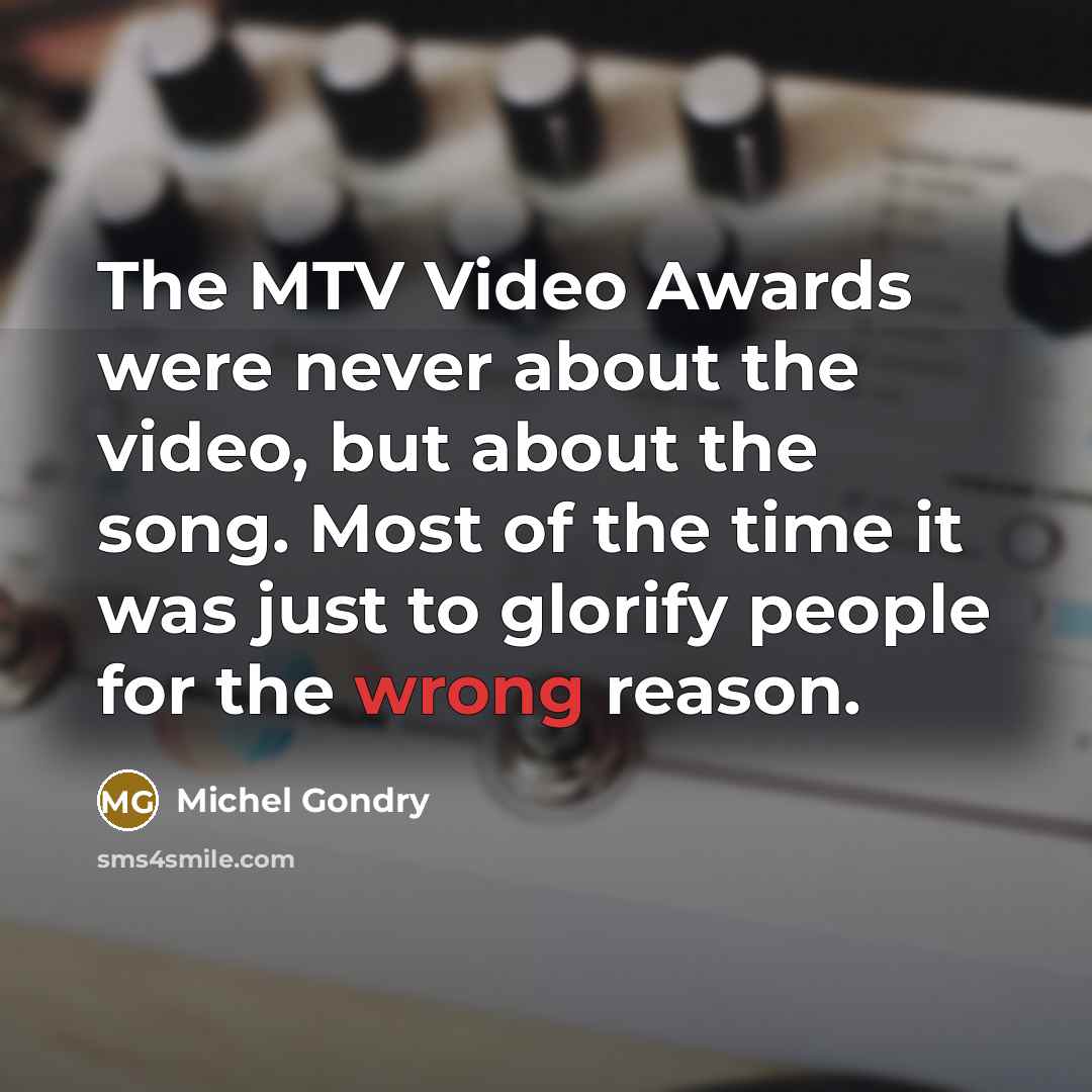 “The MTV Video Awards were never about the video, but…” quote by Michel Gondry