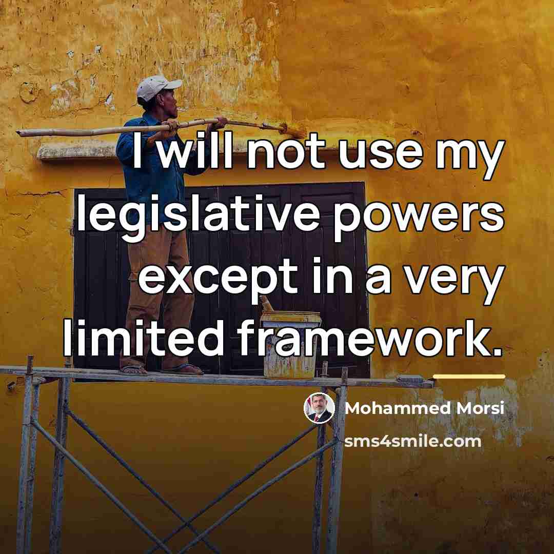 “I will not use my legislative powers except in a…” quote by Mohammed Morsi