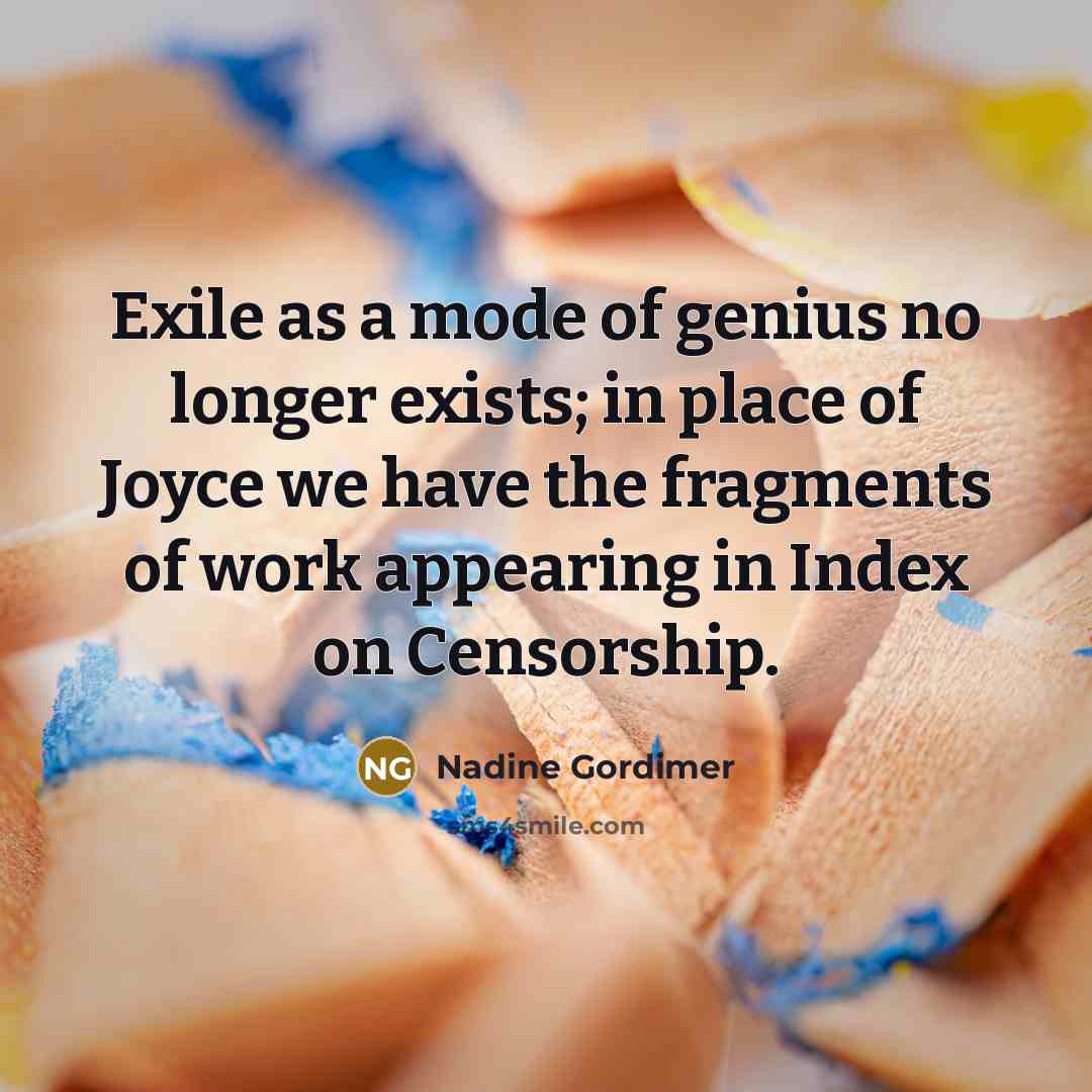 “Exile as a mode of genius no longer exists; in…” quote by Nadine Gordimer