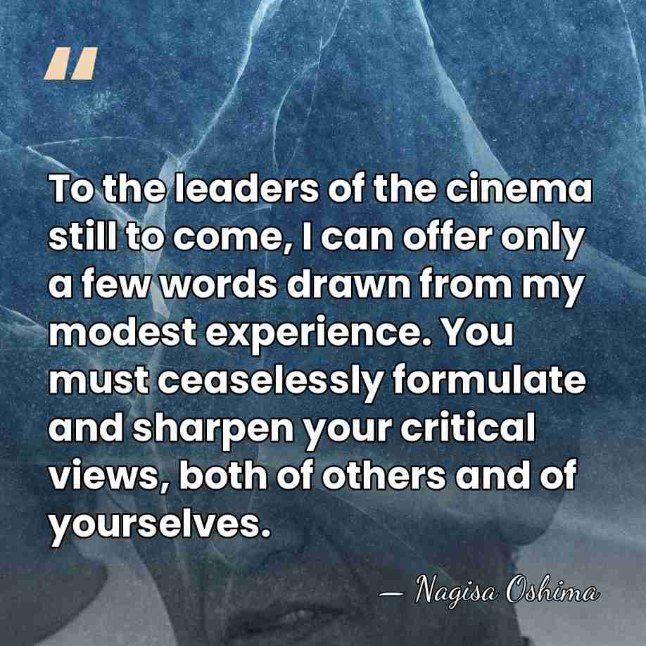 To the leaders of the cinema still to come, I can offer&hellip; - Nagisa Oshima