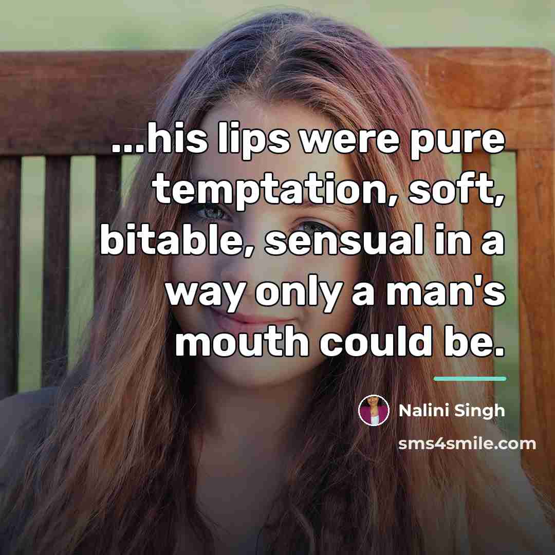 “...his lips were pure temptation, soft, bitable, sensual in a…” quote by Nalini Singh