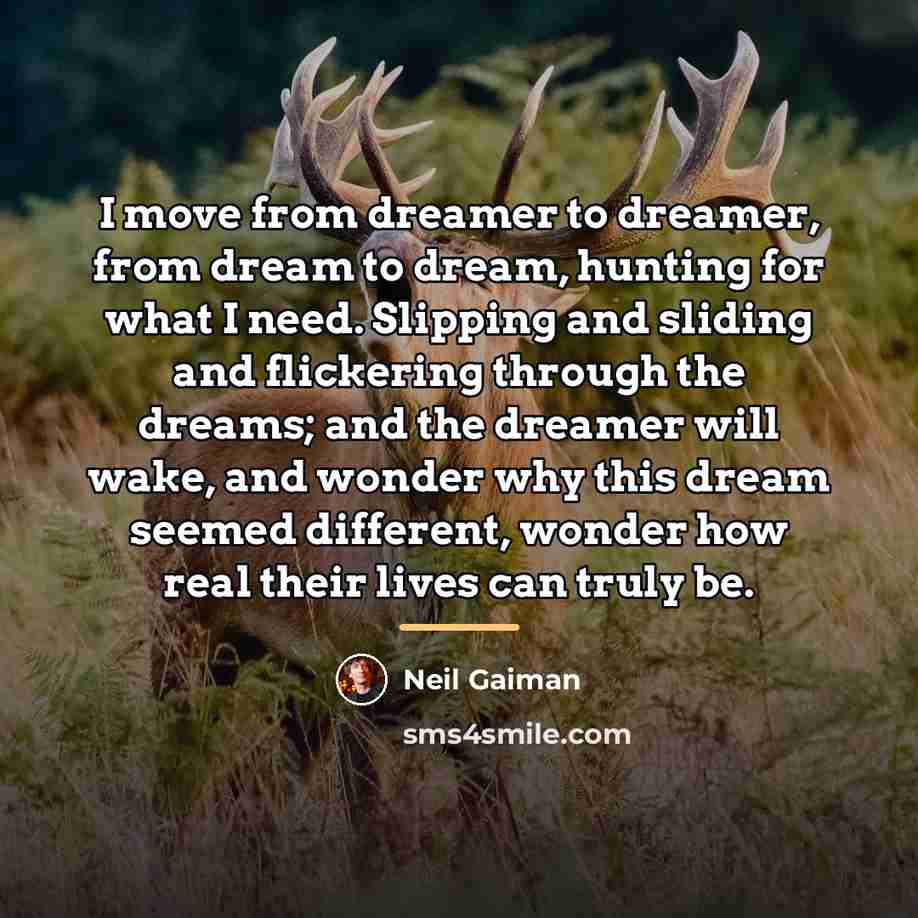 “I move from dreamer to dreamer, from dream to dream,…” quote by Neil Gaiman