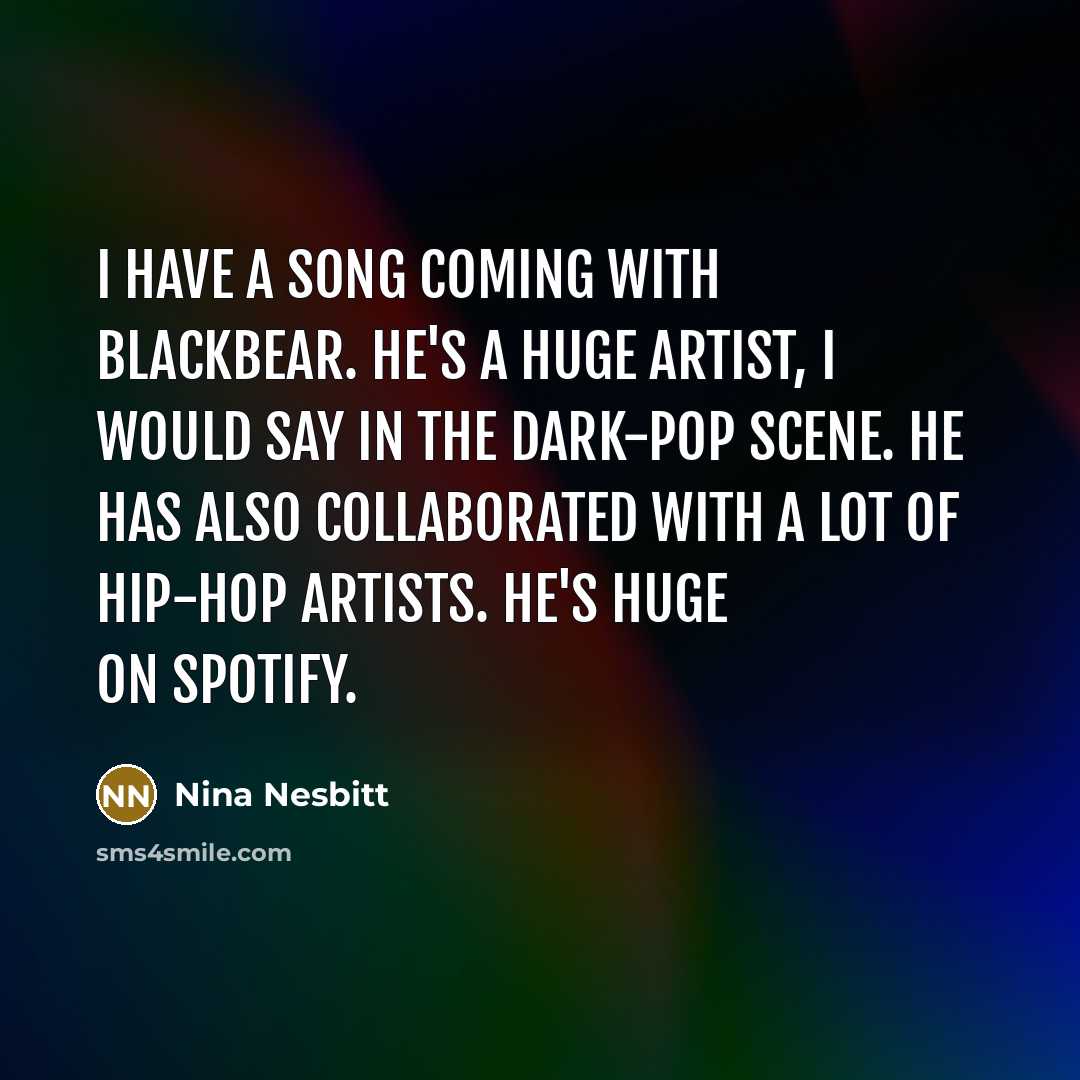 “I have a song coming with blackbear. He's a huge…” quote by Nina Nesbitt