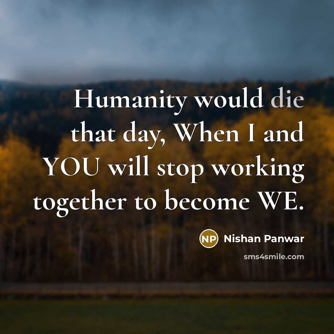“Humanity would die that day, When I and YOU will…” quote by Nishan Panwar