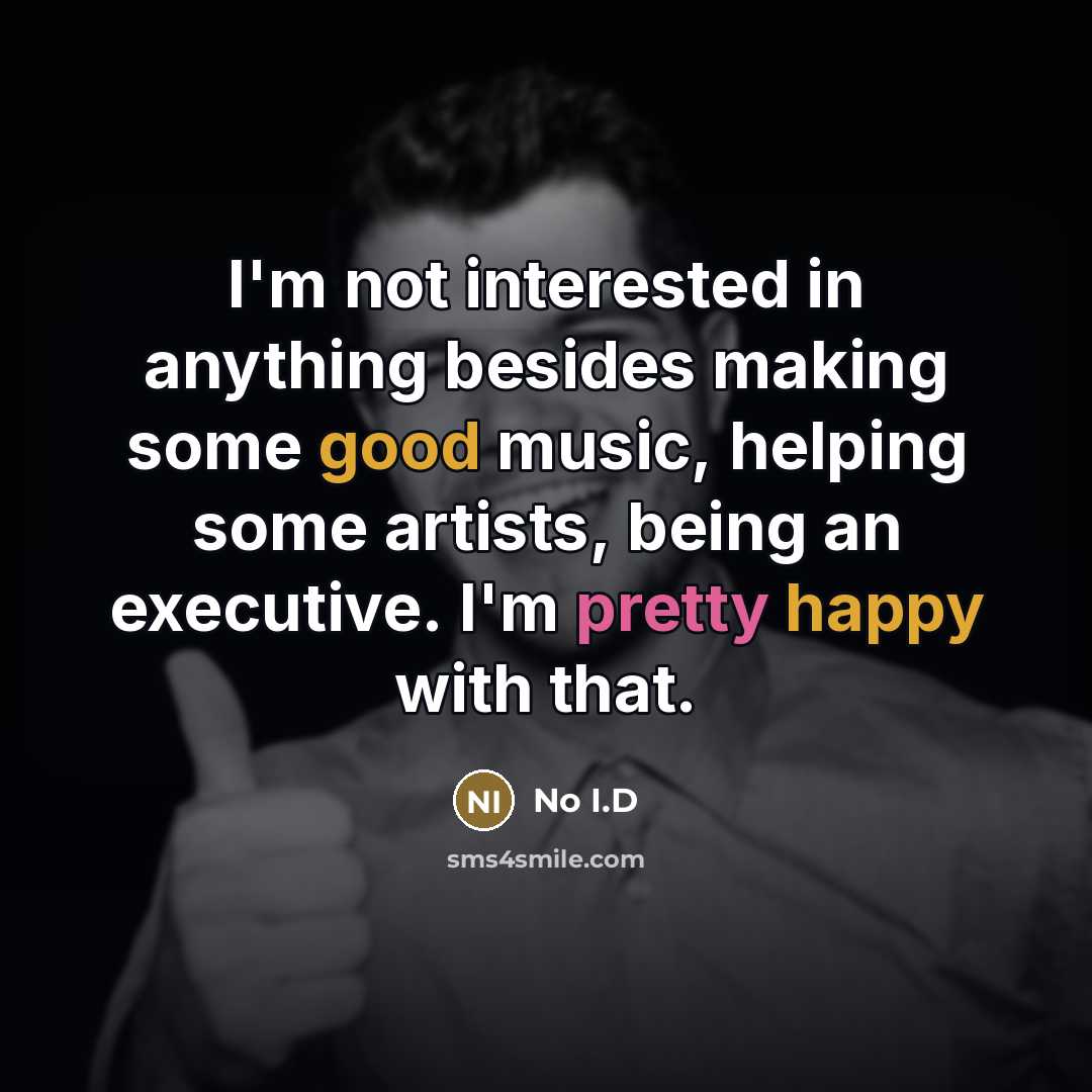 “I'm not interested in anything besides making some good music,…” quote by No I.D