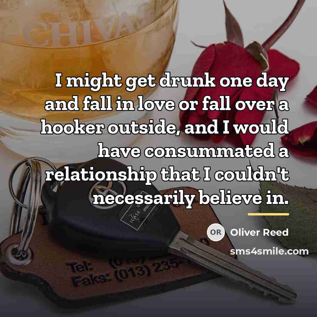 “I might get drunk one day and fall in love…” quote by Oliver Reed