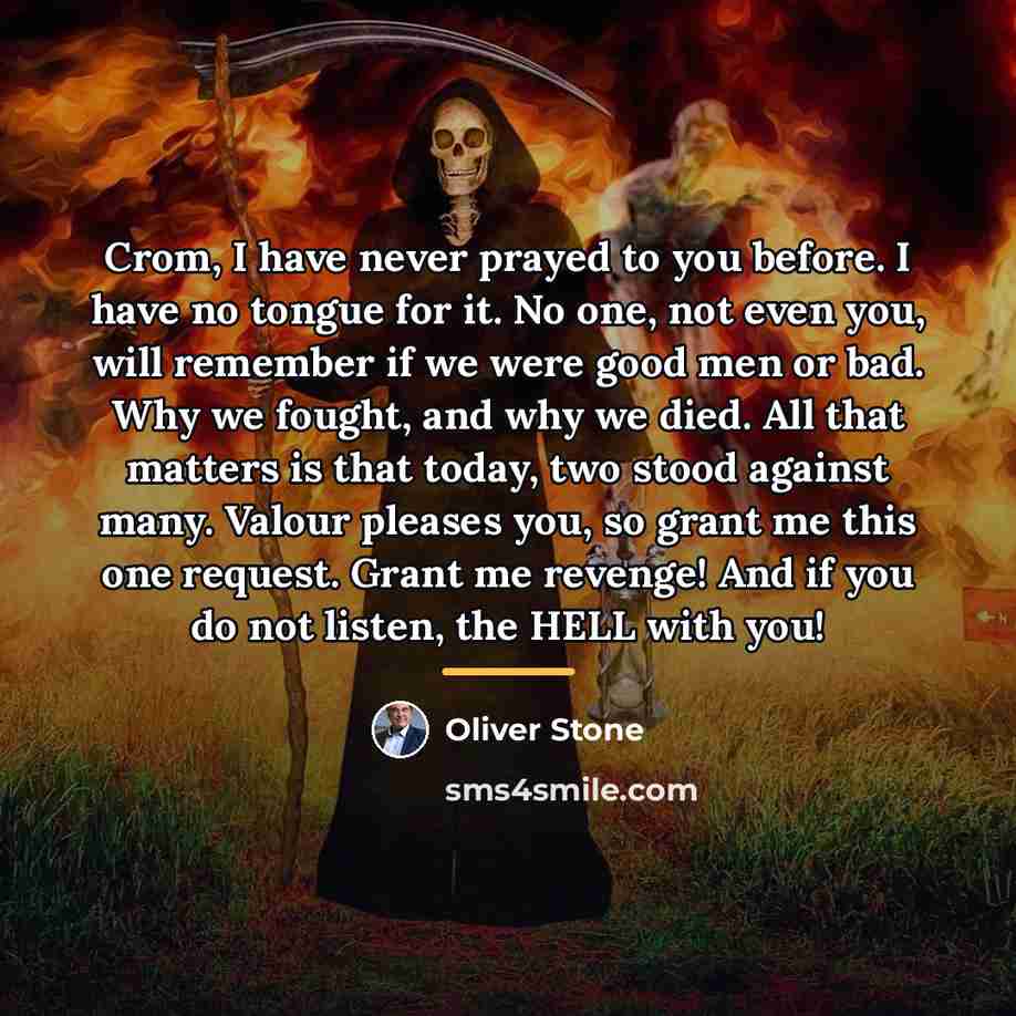 “Crom, I have never prayed to you before. I have…” quote by Oliver Stone