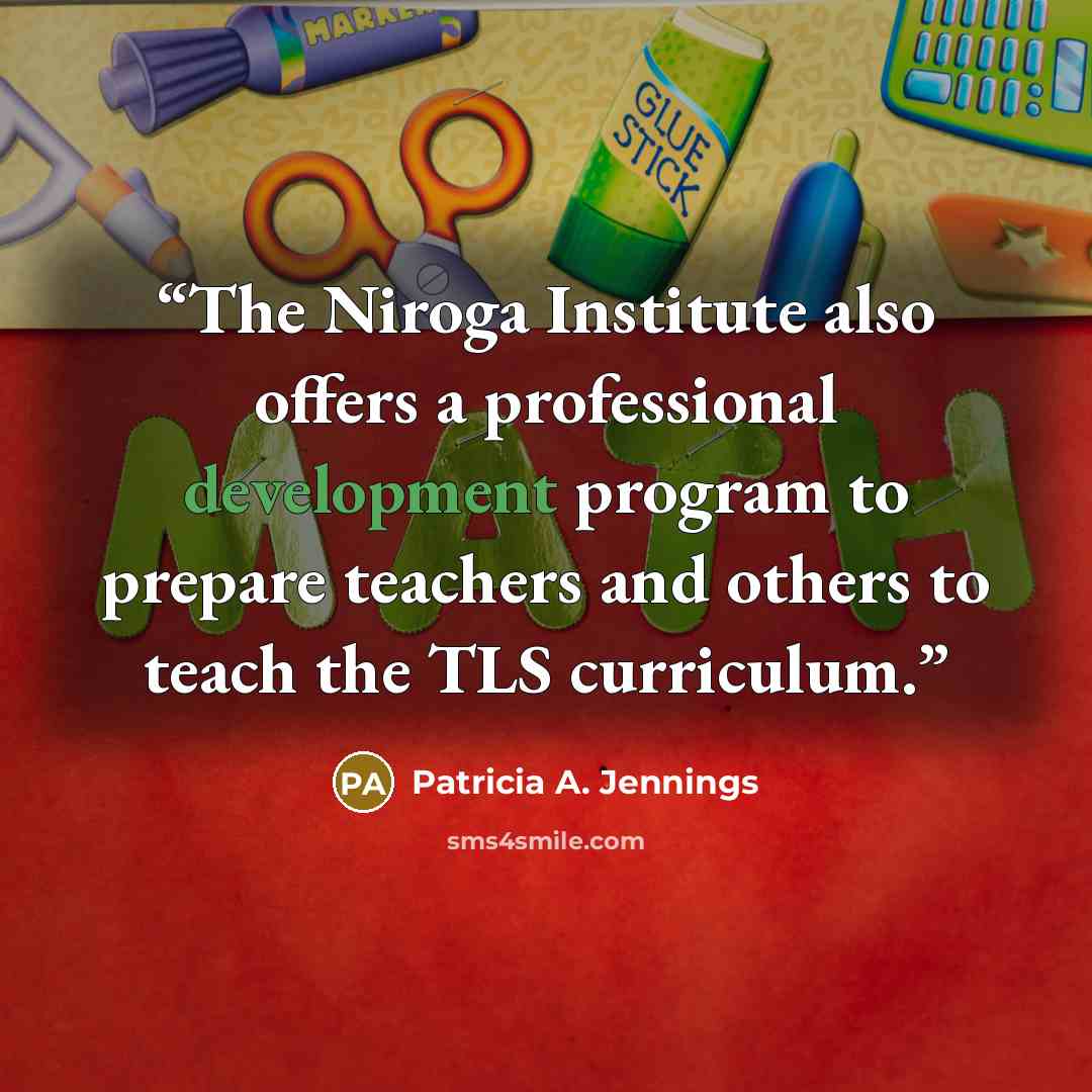 “The Niroga Institute also offers a professional development program to prepare teachers and others to teach the TLS curriculum.” quote by Patricia A. Jennings
