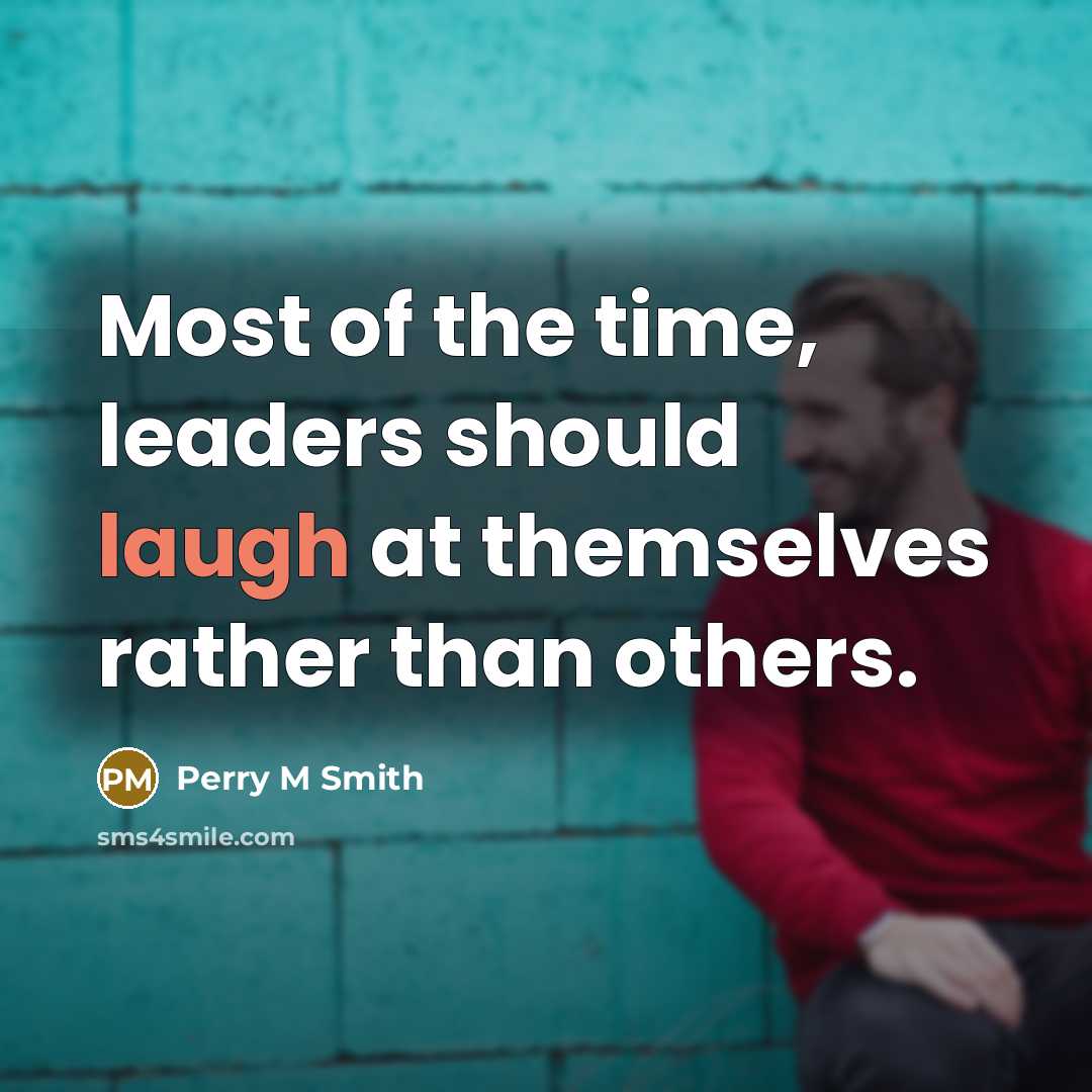 “Most of the time, leaders should laugh at themselves rather…” quote by Perry M Smith