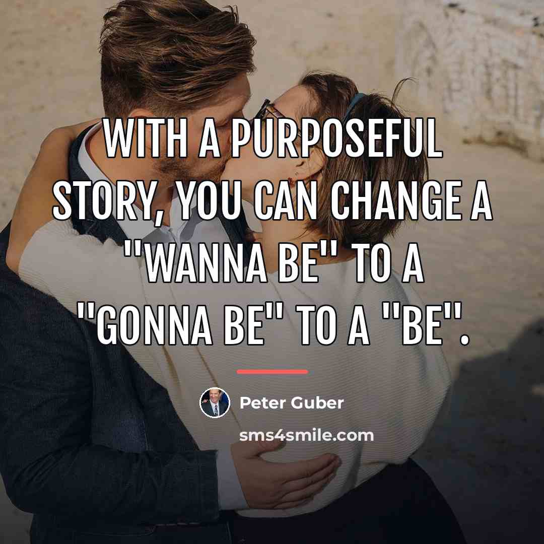 “With a purposeful story, you can change a "wanna be"…” quote by Peter Guber
