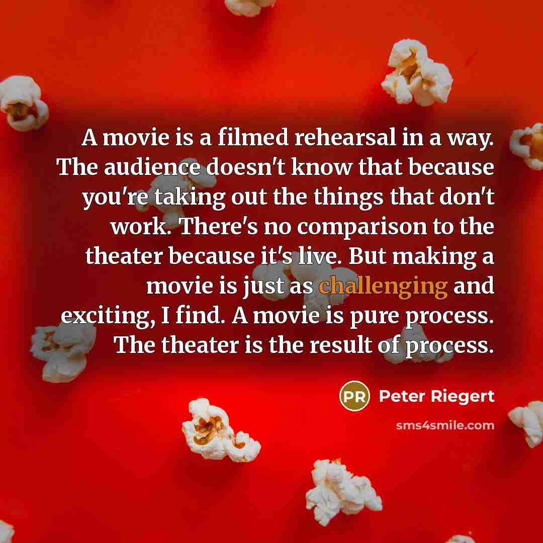 “A movie is a filmed rehearsal in a way. The…” quote by Peter Riegert