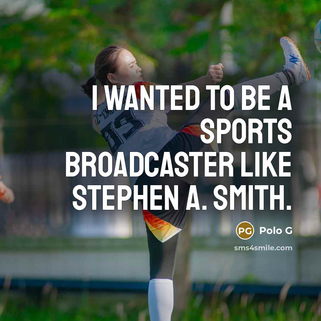 “I wanted to be a sports broadcaster like Stephen A.…” quote by Polo G