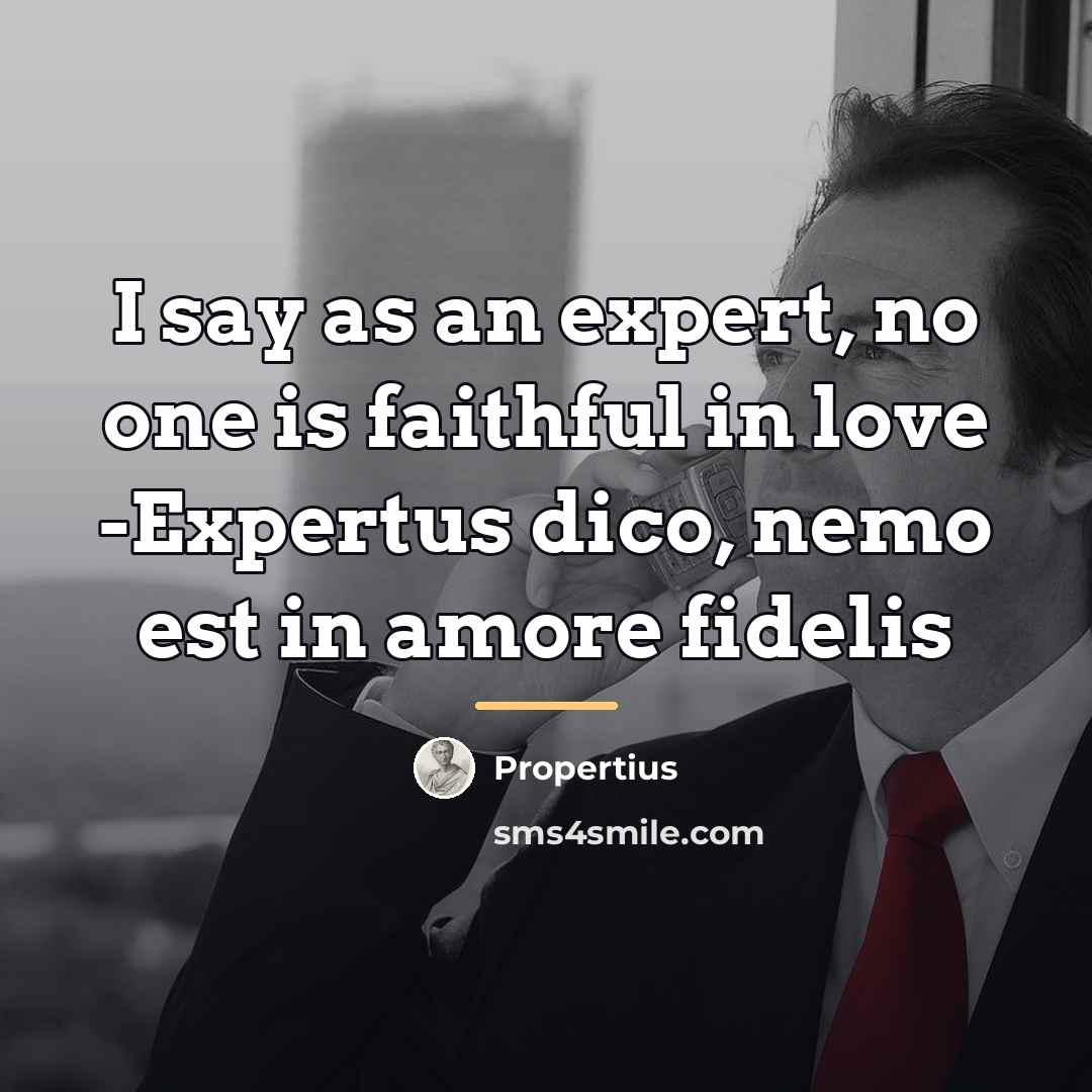 “I say as an expert, no one is faithful in…” quote by Propertius