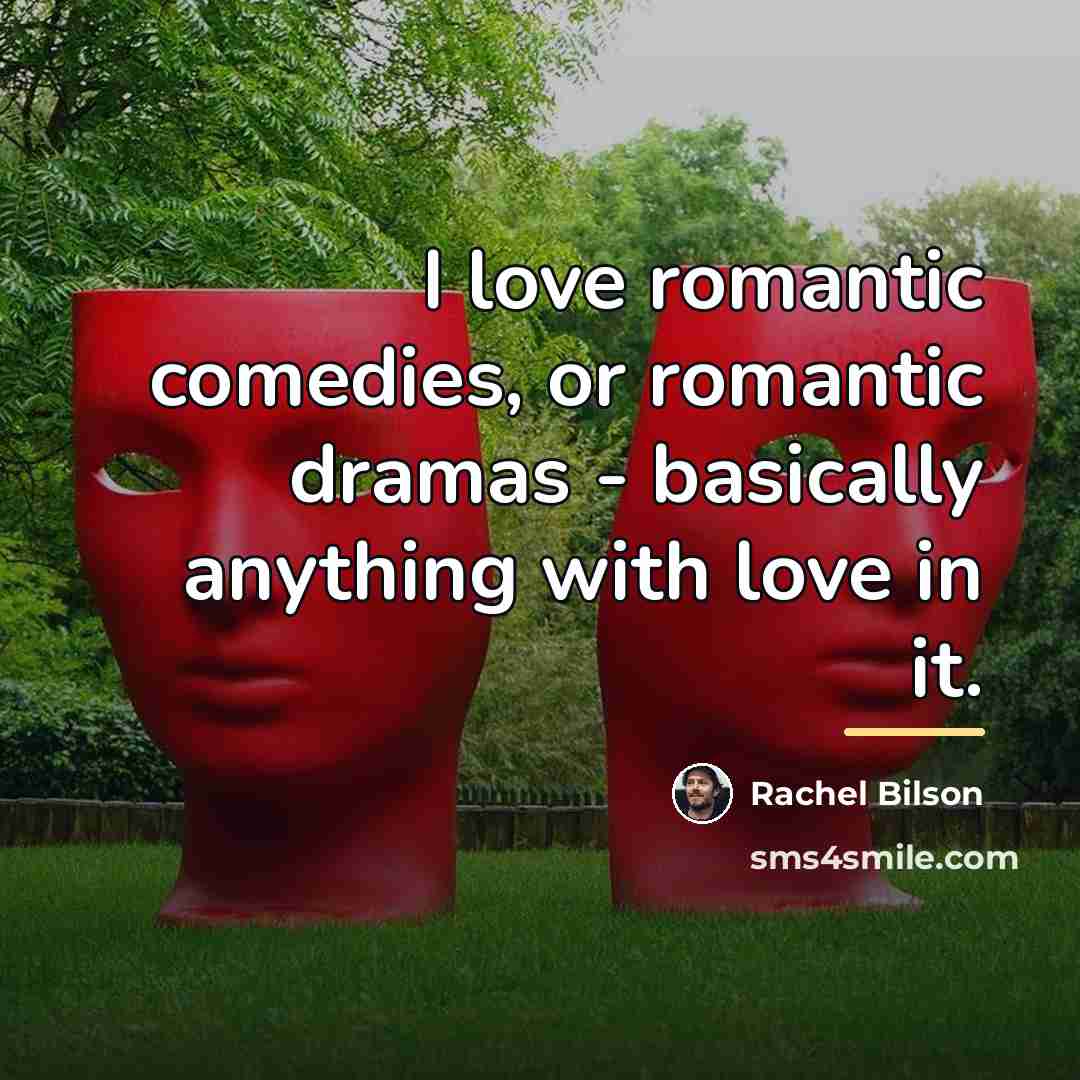 “I love romantic comedies, or romantic dramas - basically anything…” quote by Rachel Bilson