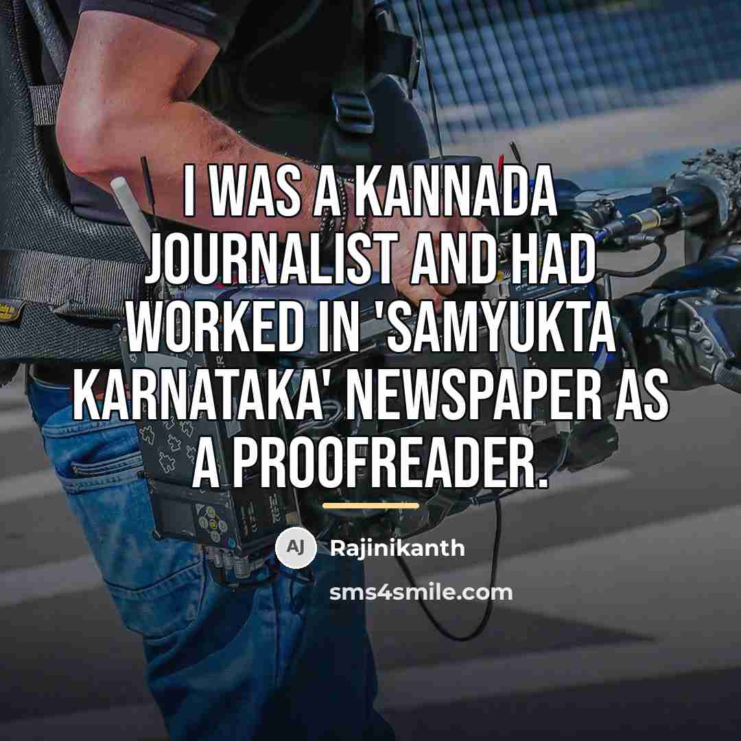 “I was a Kannada journalist and had worked in 'Samyukta…” quote by Rajinikanth
