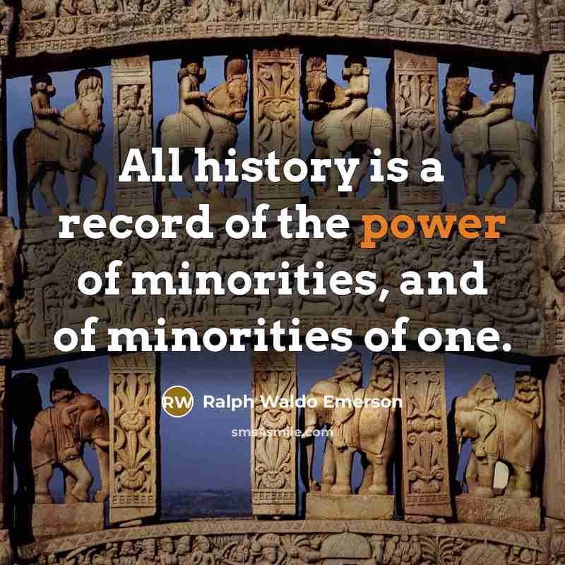 “All history is a record of the power of minorities,…” quote by Ralph Waldo Emerson